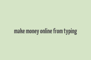 make money online from typing