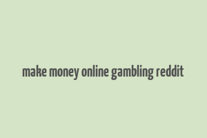 make money online gambling reddit