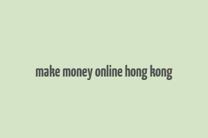 make money online hong kong