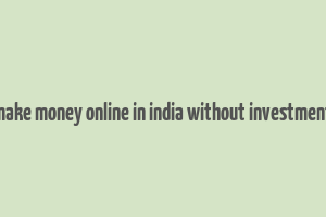 make money online in india without investment