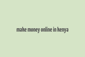 make money online in kenya