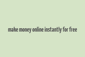 make money online instantly for free