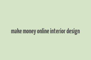 make money online interior design