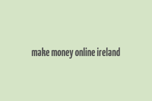 make money online ireland