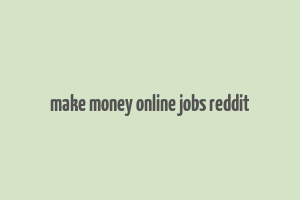 make money online jobs reddit