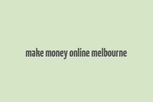 make money online melbourne