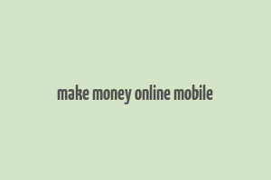 make money online mobile