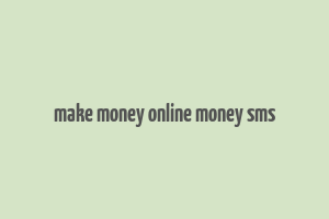 make money online money sms