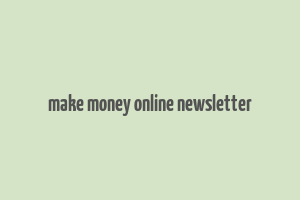 make money online newsletter