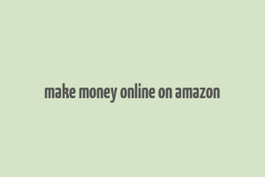 make money online on amazon