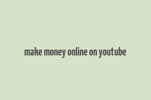 make money online on youtube