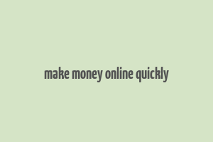 make money online quickly