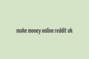 make money online reddit uk