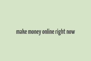 make money online right now