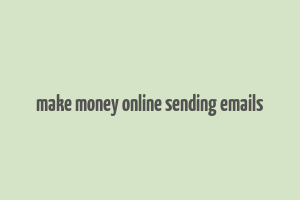 make money online sending emails