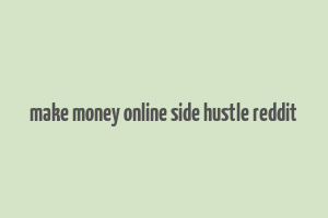 make money online side hustle reddit