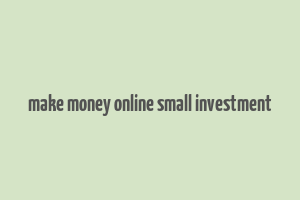 make money online small investment