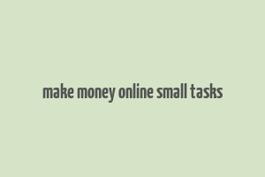 make money online small tasks