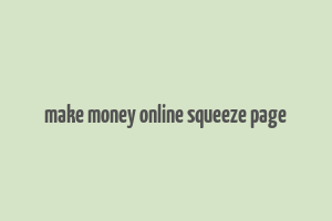 make money online squeeze page