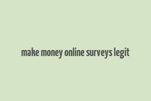 make money online surveys legit