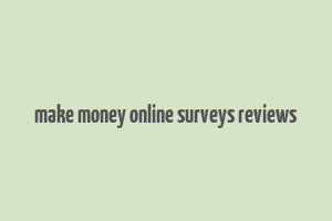 make money online surveys reviews