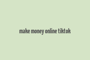 make money online tiktok