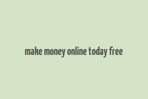 make money online today free