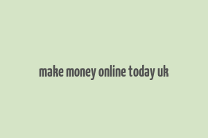 make money online today uk