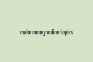 make money online topics