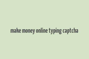 make money online typing captcha