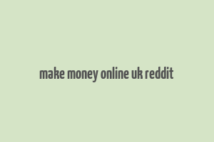 make money online uk reddit