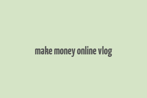 make money online vlog