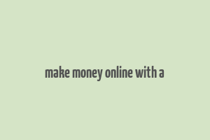 make money online with a