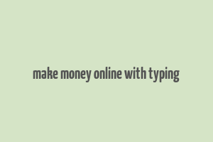 make money online with typing