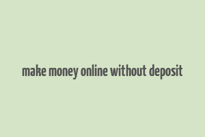 make money online without deposit