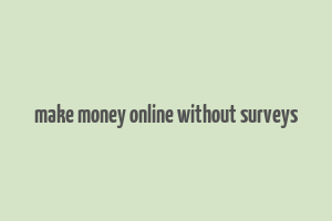 make money online without surveys