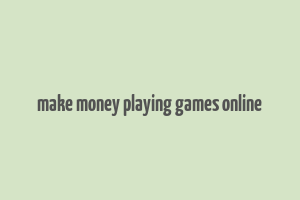 make money playing games online