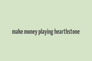 make money playing hearthstone