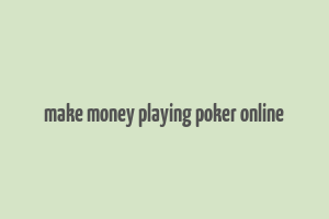 make money playing poker online