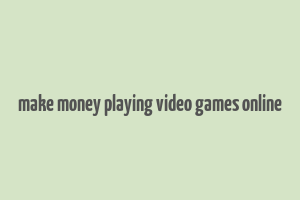 make money playing video games online