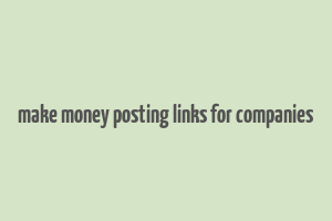 make money posting links for companies