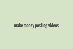 make money posting videos