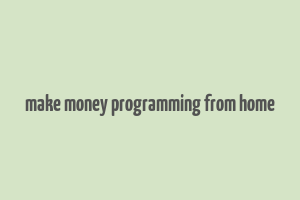 make money programming from home