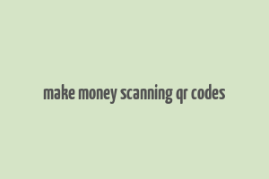 make money scanning qr codes