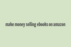 make money selling ebooks on amazon