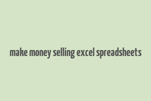 make money selling excel spreadsheets