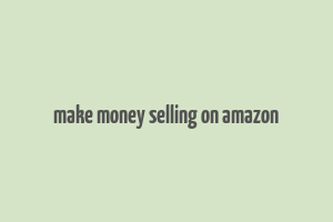 make money selling on amazon