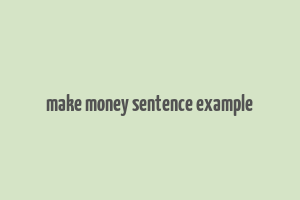 make money sentence example