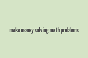 make money solving math problems