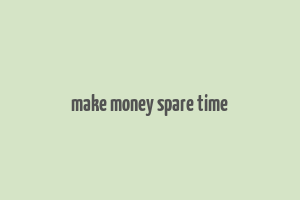 make money spare time